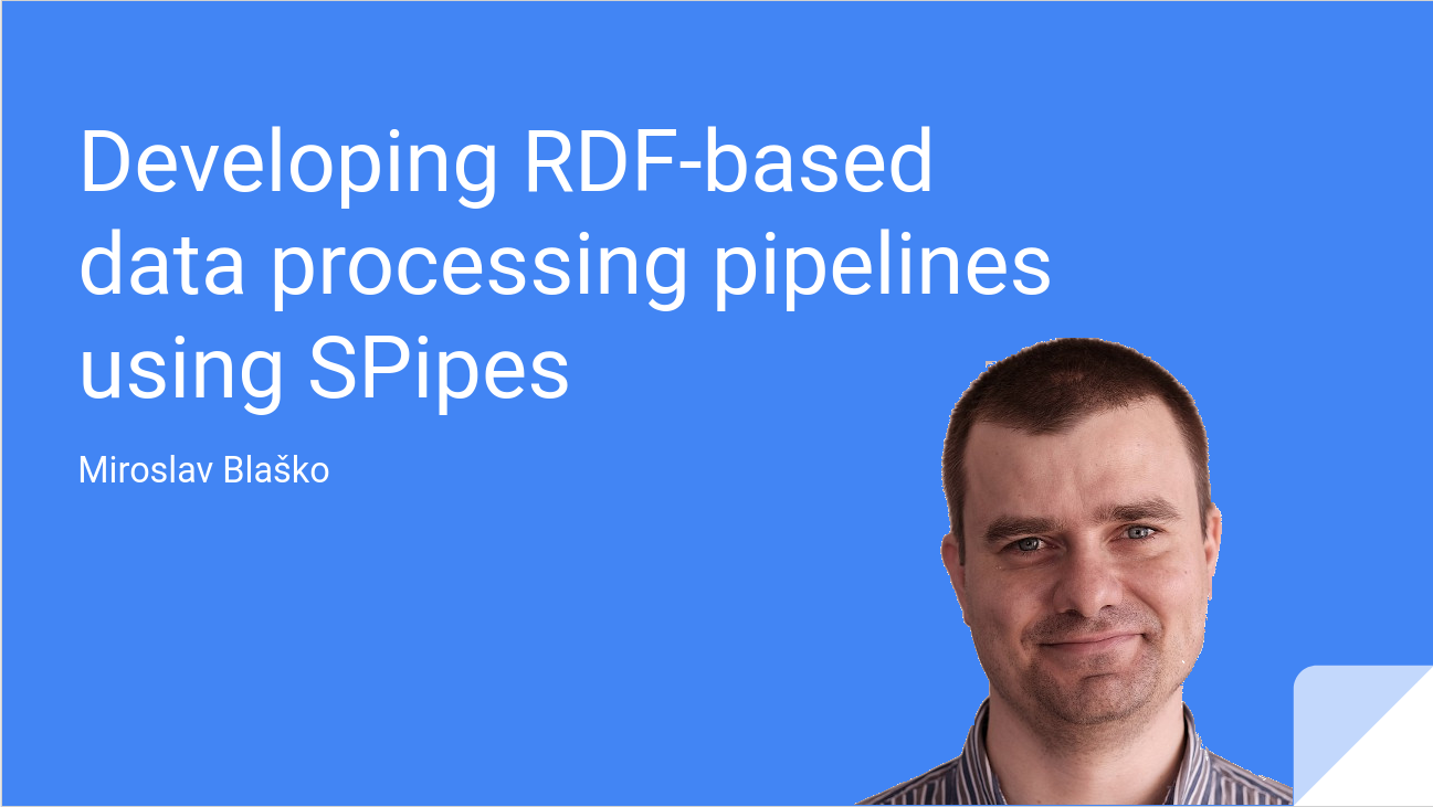 Miro Blaško - Developing RDF-based data processing pipelines using SPipes